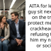 AITA for letting a guy sit next to me on the train to protect me from a crackhead, then refusing to give him my number or socials?