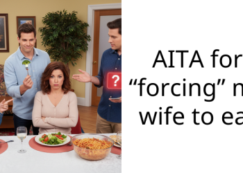 AITA for “forcing” my wife to eat