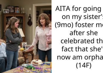 AITA for going off on my sister’s (9mo) foster mom after she celebrated the fact that she’s now am orphan? (14F)