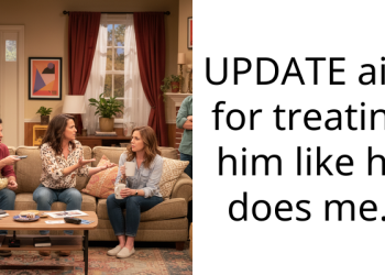 UPDATE aita for treating him like he does me.