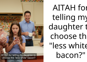 AITAH for telling my daughter to choose the “less white” bacon?”