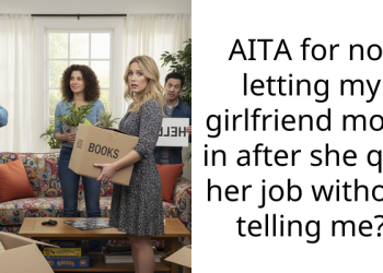AITA for not letting my girlfriend move in after she quit her job without telling me?