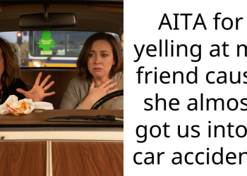 AITA for yelling at my friend cause she almost got us into a car accident?