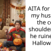 AITA for giving my husband the cold shoulder after he ruined my Halloween?