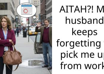 AITAH?! My husband keeps forgetting to pick me up from work.