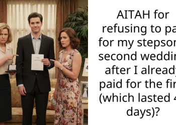 AITAH for refusing to pay for my stepson’s second wedding after I already paid for the first (which lasted 47 days)?