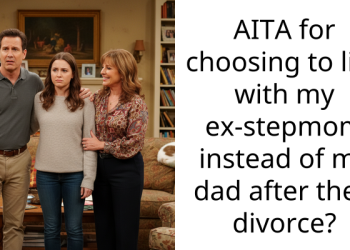 AITA for choosing to live with my ex-stepmom instead of my dad after their divorce?