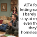 AITA for not letting someone I barely know stay at my place even though they’re homeless now?