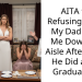 AITA for Refusing to Let My Dad Walk Me Down the Aisle After What He Did at My Graduation?