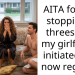 AITA for not stopping a th****ome my girlfriend initiated but now regrets?