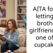AITA for not letting my brother’s girlfriend have one of my cupcakes??
