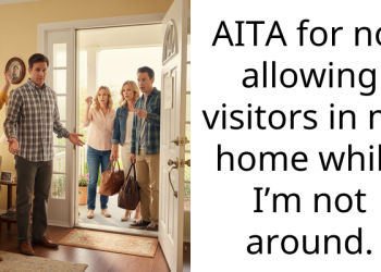 AITA for not allowing visitors in my home while I’m not around.