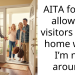AITA for not allowing visitors in my home while I’m not around.