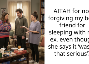AITAH for not forgiving my best friend for sleeping with my ex, even though she says it ‘wasn’t that serious’?