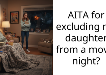 AITA for excluding my daughter from a movie night?