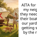 AITA for telling my neighbor they need to get their boat out of our yard or it’s getting set out by the road?