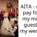 AITA – won’t pay for all my mom’s guests at my wedding