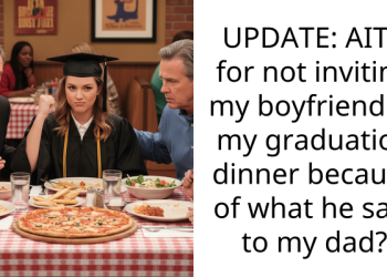 UPDATE: AITA for not inviting my boyfriend to my graduation dinner because of what he said to my dad?