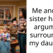 Me and my sister had an argument surrounding my daughter