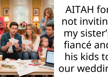 AITAH for not inviting my sister’s fiancé and his kids to our wedding