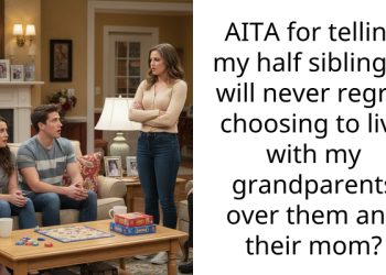 AITA for telling my half siblings I will never regret choosing to live with my grandparents over them and their mom?
