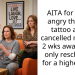 AITA for being angry that my tattoo artist cancelled my appt 2 wks away & will only reschedule for a higher rate?