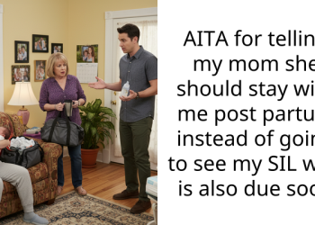 AITA for telling my mom she should stay with me post partum instead of going to see my SIL who is also due soon