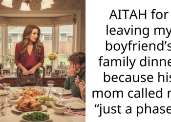 AITAH for leaving my boyfriend’s family dinner because his mom called me “just a phase”?
