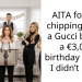 AITA for not chipping in for a Gucci bag or a €3,000 birthday dinner I didn’t plan?
