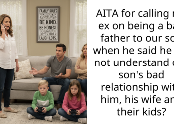 AITA for calling my ex on being a bad father to our son when he said he did not understand our son’s bad relationship with him, his wife and their kids?