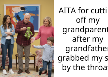 AITA for cutting off my grandparents after my grandfather grabbed my son by the throat?