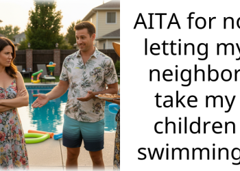 AITA for not letting my neighbor take my children swimming?