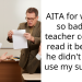 AITA for writing so bad my teacher couldn’t read it because he didn’t let me use my support?