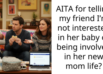 AITA for telling my friend I’m not interested in her baby or being involved in her new mom life?