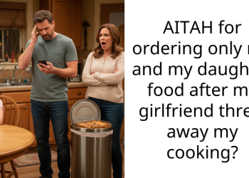 AITAH for ordering only me and my daughter food after my girlfriend threw away my cooking?