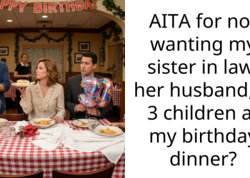 AITA for not wanting my sister in law, her husband, & 3 children at my birthday dinner?