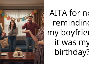 AITA for not reminding my boyfriend it was my birthday?
