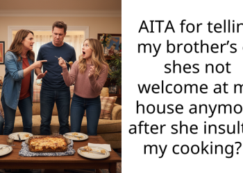AITA for telling my brother’s gf shes not welcome at my house anymore after she insulted my cooking?