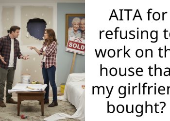 AITA for refusing to work on the house that my girlfriend bought?