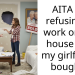 AITA for refusing to work on the house that my girlfriend bought?