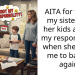 AITA for telling my sister that her kids are not my responsibility when she asked me to babysit again?