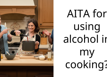 AITA for using alcohol in my cooking?