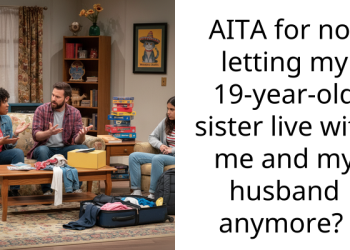 AITA for not letting my 19-year-old sister live with me and my husband anymore?