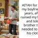 AITAH for leaving my boyfriend of 8 years, after he ruined my birthday and told my brother that he needed to change his clothes?