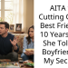 AITA for Cutting Off My Best Friend of 10 Years After She Told My Boyfriend All My Secrets?