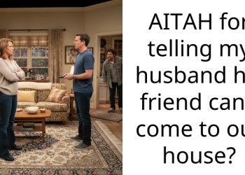 AITAH for telling my husband his friend can’t come to our house?