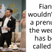 Fiancé wouldn’t sign a prenup so the wedding has been called off.