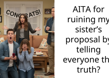 AITA for ruining my sister’s proposal by telling everyone the truth?