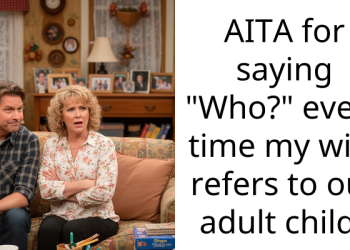 AITA for saying “Who?” every time my wife refers to our adult child?