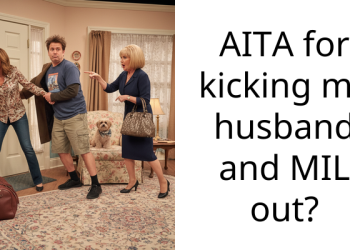 AITA for kicking my husband and MIL out?